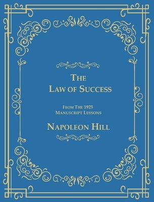 The Law of Success From The 1925 Manuscript Lessons by Hill, Napoleon