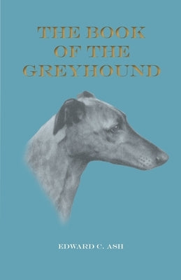 The Book of the Greyhound by Ash, Edward C.