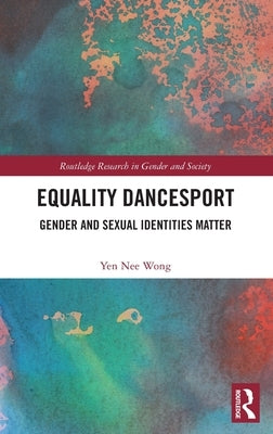 Equality Dancesport: Gender and Sexual Identities Matter by Wong, Yen Nee