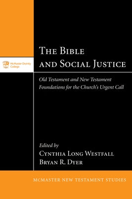 The Bible and Social Justice: Old Testament and New Testament Foundations for the Church's Urgent Call by Westfall, Cynthia Long