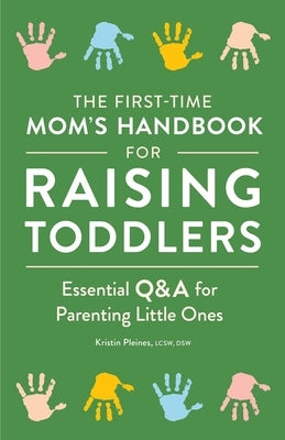 The First-Time Mom's Handbook for Raising Toddlers: Essential Q&A for Parenting Little Ones by Pleines, Kristin