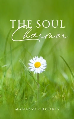 The Soul Charmer by Choubey, Manasvi