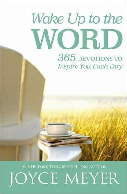 Wake Up to the Word: 365 Devotions to Inspire You Each Day by Meyer, Joyce