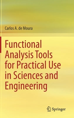 Functional Analysis Tools for Practical Use in Sciences and Engineering by De Moura, Carlos A.