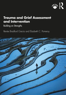 Trauma and Grief Assessment and Intervention: Building on Strengths by Garcia, RenÃ©e Bradford