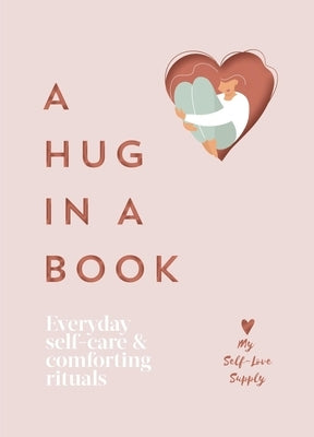 A Hug in a Book: Everyday Self-Care and Comforting Rituals by My Self-Love Supply