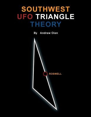 Southwest UFO Triangle Theory by Oien, Andrew