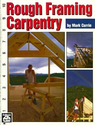 Rough Framing Carpentry by Currie, Mark