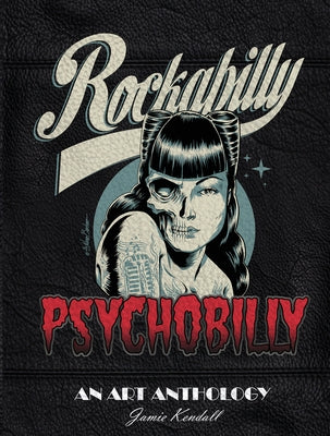 Rockabilly/Psychobilly: An Art Anthology by Kendall, Jamie