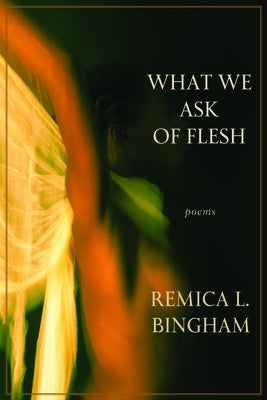 What We Ask of Flesh by Bingham, Remica L.