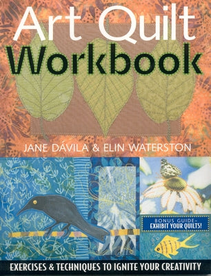 Art Quilt Workbook: Exercises & Techniques to Ignite Your Creativity by D. Villa, Jane