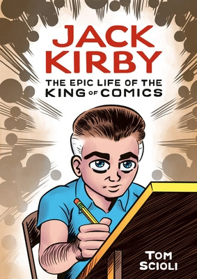 Jack Kirby: The Epic Life of the King of Comics [A Graphic Biography] by Scioli, Tom