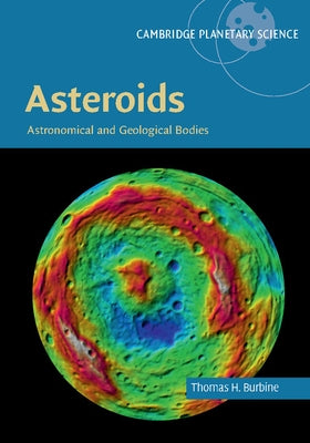 Asteroids: Astronomical and Geological Bodies by Burbine, Thomas H.