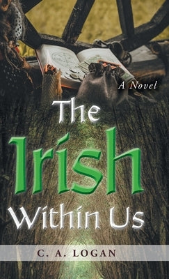 The Irish Within Us by Logan, C. a.