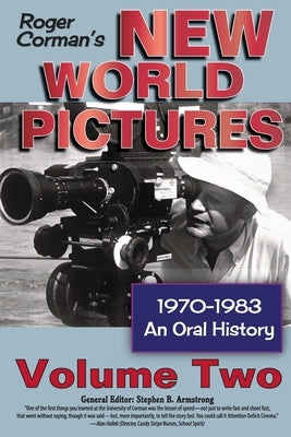 Roger Corman's New World Pictures, 1970-1983: An Oral History, Vol. 2 by Armstrong, Stephen B.