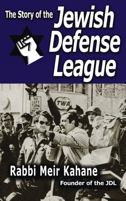 The Story of the Jewish Defense League by Rabbi Meir Kahane by Kahane, Rabbi Meir