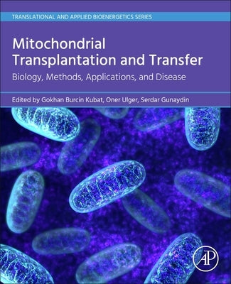 Mitochondrial Transplantation and Transfer: Biology, Methods, Applications, and Disease by Kubat, Gokhan Burcin