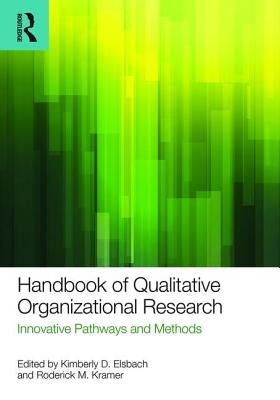 Handbook of Qualitative Organizational Research: Innovative Pathways and Methods by Elsbach, Kimberly D.