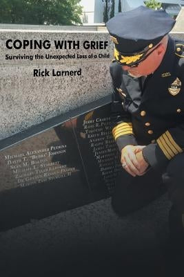 Coping with Grief: Surviving the Unexpected Loss of a Child by Larnerd, Rick