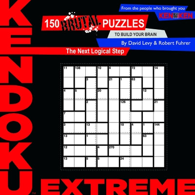 Kendoku: Extreme: 150 Brutal Puzzles to Build Your Brain by Levy, David