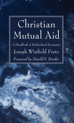 Christian Mutual Aid by Fretz, Joseph Winfield