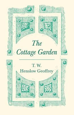 The Cottage Garden by Geoffrey, T. W. Henslow