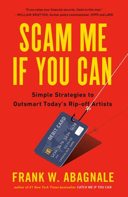 Scam Me If You Can: Simple Strategies to Outsmart Today's Rip-Off Artists by Abagnale, Frank