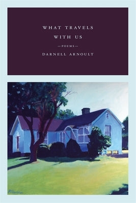 What Travels with Us: Poems by Arnoult, Darnell