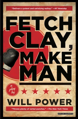 Fetch Clay, Make Man: A Play by Power, Will