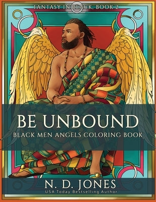 Be UnBound: Black Men Angels Coloring Book by Jones, N. D.