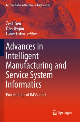 Advances in Intelligent Manufacturing and Service System Informatics: Proceedings of Imss 2023 by Şen, Zek?i