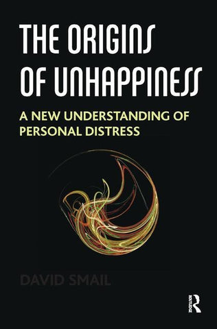 The Origins of Unhappiness: A New Understanding of Personal Distress by Smail, David