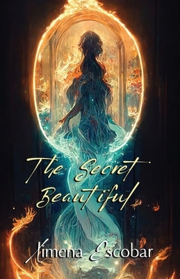 The Secret Beautiful by Escobar, Ximena