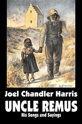 Uncle Remus: His Songs and Sayings by Joel Chandler Harris, Fiction, Classics by Harris, Joel Chandler