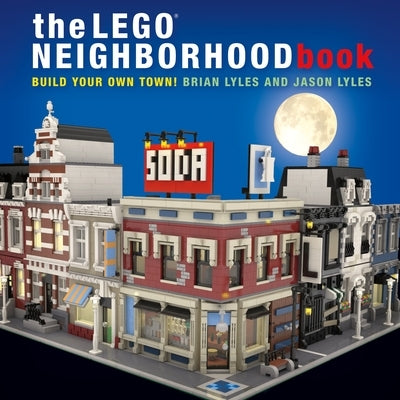 The Lego Neighborhood Book: Build Your Own Town! by Lyles, Brian