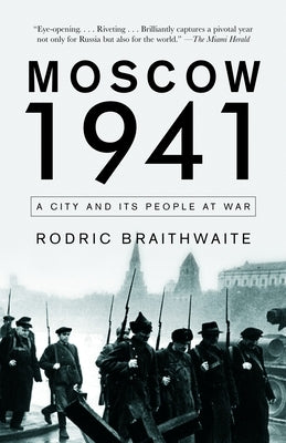 Moscow 1941: A City and Its People at War by Braithwaite, Rodric