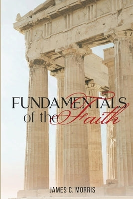 Fundamentals of the Faith by Morris, James C.