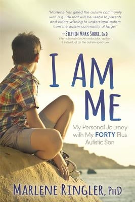 I Am Me: My Personal Journey with My Forty Plus Autistic Son by Ringler, Marlene