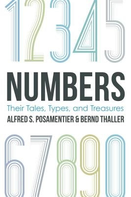 Numbers: Their Tales, Types, and Treasures by Posamentier, Alfred S.