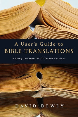 A User's Guide to Bible Translations by Dewey, David