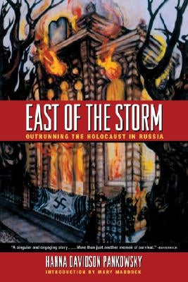 East of the Storm: Outrunning the Holocaust in Russia by Pankowsky, Hanna Davidson