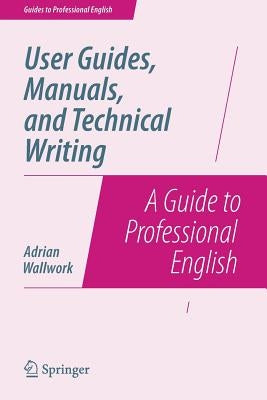 User Guides, Manuals, and Technical Writing: A Guide to Professional English by Wallwork, Adrian