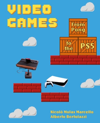 Video Games: From Pong to the Ps5 by Marcello, Nicol? Mulas