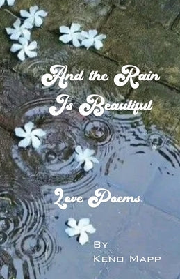 And The Rain Is Beautiful by Mapp, Keno