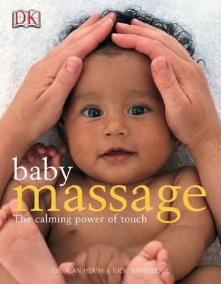 Baby Massage: The Calming Power of Touch by Heath, Alan