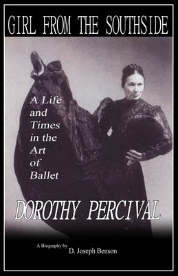 Girl from the Southside: A Life and Times in the Art of Ballet by Benson, D. Joseph