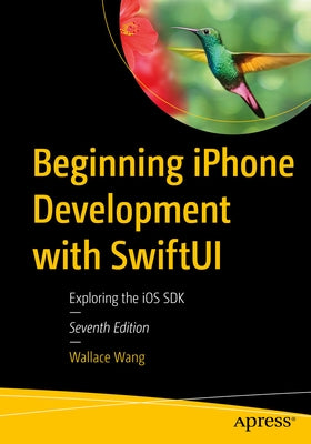 Beginning iPhone Development with Swiftui: Exploring the IOS SDK by Wang, Wallace