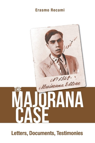 Majorana Case, The: Letters, Documents, Testimonies by Recami, Erasmo