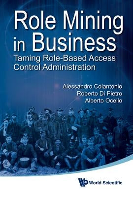 Role Mining in Business by Alessandro Colantonio Et Al