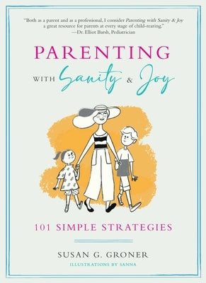 Parenting with Sanity & Joy: 101 Simple Strategies by Groner, Susan G.